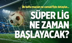 Süper Lig ne zaman başlayacak? Süper Lig'de ilk hafta maçları ne zaman oynanacak? İşte detaylar...