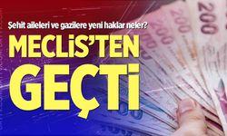 Şehit aileleri ve gazileri ilgilendiren kanun teklifi kabul edildi