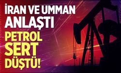 İran ve Umman anlaştı, petrol fiyatları sert düştü