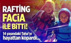 Rafting faciası 14 yaşındaki Taha’yı hayattan kopardı