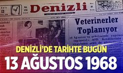 Denizli’de Tarihte Bugün – 13 Ağustos 1968