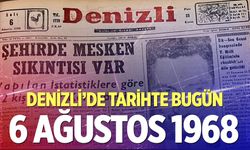 Denizli’de Tarihte Bugün –6 Ağustos 1968