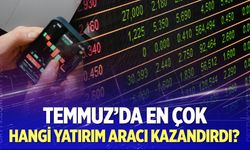 Temmuz'da en çok hangi yatırım aracı kazandırdı?