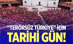"Terörsüz Türkiye" için tarihi gün!