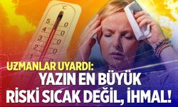 Uzmanlar uyardı! Sıcak havalara dikkat!