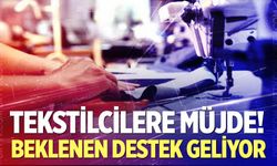 Tekstilcilere müjde! Beklenen destek geliyor