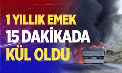 Bir yıllık emekleri 15 dakikada küle döndü