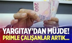 Yargıtay’dan primle çalışanlara müjde!