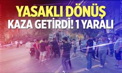 Yasaklı dönüş kaza getirdi! 1 yaralı