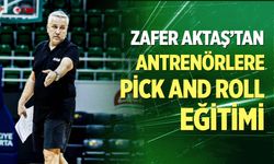 Zafer Aktaş’tan Antrenörlere Pick And Roll Eğitimi