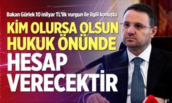 Bakan Gürlek 10 milyar TL’lik vurgun soruşturmasıyla ile ilgili konuştu
