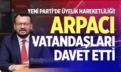 YENİ Parti’de üyelik hareketliliği! Arpacı vatandaşları davet etti