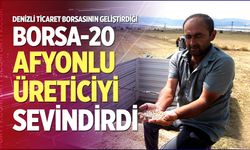 Denizli Ticaret Borsasının geliştirdiği Borsa-20, Afyonlu üreticiyi sevindirdi