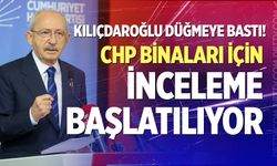 Kılıçdaroğlu düğmeye bastı! CHP binaları için inceleme başlatılıyor