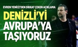 Evren Yenice'den dikkat çeken açıklama: "Denizli'yi Avrupa'ya taşıyoruz"