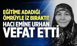Eğitime adadığı ömrüyle iz bıraktı! Hacı Emine Urhan vefat etti