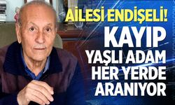 Ailesi endişeli! Kayıp yaşlı adam her yerde aranıyor
