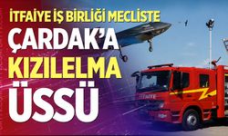 Çardak’a KIZILELMA üssü: İtfaiye iş birliği mecliste