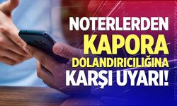 Noterlerden kapora dolandırıcılığına karşı uyarı!