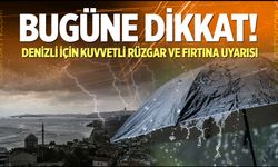 Bugüne dikkat! Denizli için kuvvetli rüzgar ve fırtına uyarısı