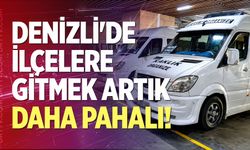 Denizli'de ilçelere gitmek artık daha pahalı!