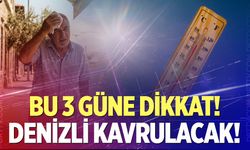 Denizli’de kavurucu sıcaklar geliyor! Yeni haftaya dikkat