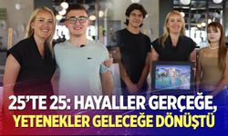 25’te 25: Hayaller Gerçeğe, Yetenekler Geleceğe Dönüştü
