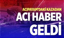 Acıpayam’daki kazadan acı haber geldi