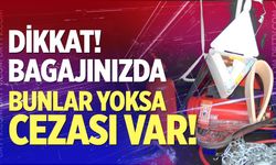 Bagajınızda bunlar yoksa cezası var!