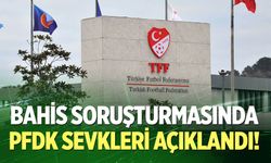 Bahis soruşturmasında PFDK sevkleri açıklandı!