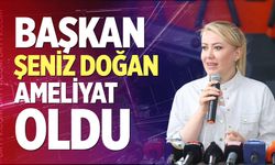 Başkan Şeniz Doğan Ameliyat Oldu