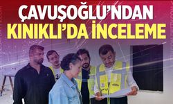 Başkan Çavuşoğlu’ndan Kınıklı’da inceleme