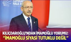 CHP Genel Başkanı Kılıçdaroğlu’ndan İmamoğlu yorumu: "İmamoğlu siyasi tutuklu değil"