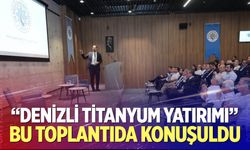 “Denizli Titanyum Yatırımı” Bu Toplantıda Konuşuldu