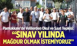 Pamukkale’de Velilerden Okul ve Saat Tepkisi!