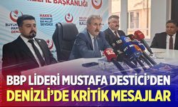 BBP Lideri Mustafa Destici'den Denizli'de Kritik Mesajlar