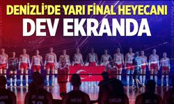 Denizli’de yarı final coşkusu! Maç dev ekranda izlenecek