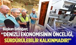 Başkan Erdoğan: “Denizli Ekonomisinin Önceliği, Sürdürülebilir Kalkınmadır!”