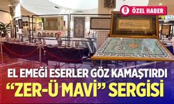 El Emeği Eserler Göz Kamaştırdı: “Zer-ü Mavi” Sergisi