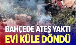 Bahçede temizlik için yaktığı ateş evini küle çevirdi