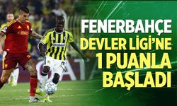 Fenerbahçe Devler Ligi'ne 1 Puanla Başladı