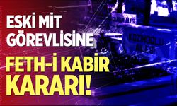 Eski MİT görevlisi soruşturmasında Feth-i Kabir kararı!