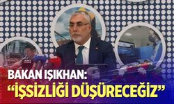 Bakan Işıkhan: "İşsizliği düşüreceğiz"