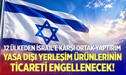 12 ülkeden İsrail’e karşı ortak yaptırım: Yasa dışı yerleşim ürünlerinin ticareti engellenecek