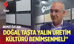 Özcan: “doğal taşta yalın üretim kültürü benimsenmeli”