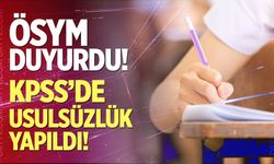 ÖSYM Duyurdu! KPSS'de usulsüzlük yapıldı