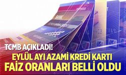 TCMB açıkladı! Eylül ayı azami kredi kartı faiz oranları belli oldu