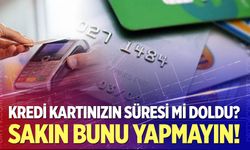 Süresi dolan kredi kartını makasla kesip atmayın!