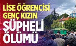 Denizli'de lise öğrencisi genç kızın şüpheli ölümü