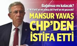 Mansur Yavaş, CHP'den istifa etti